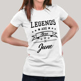 Legends are born in June  Women's T-shirt