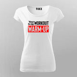 Your workout is my warmup gym motivation tshirt for Women