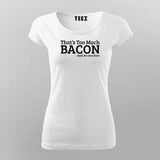 That's Too Much Bacon T-Shirt For Women