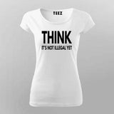 Think illegal T-Shirt For Women