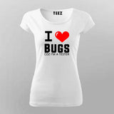 I Love Bugs Coz I'm A Tester T-Shirt For Women India