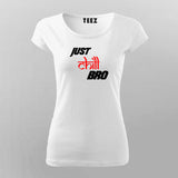 Just Chill Bro T-Shirt For Women