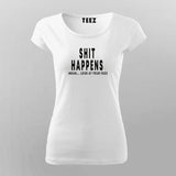 Buy This Shit Happens I Mean Look At Your Face T-Shirt For Women