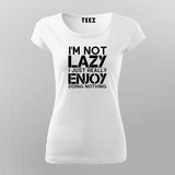 I’m Not Lazy I Just Really Enjoy Doing Nothing T-Shirt For Women