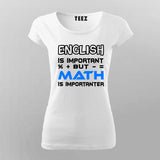 English Is Important But Math Is Importanter T-Shirt For Women India