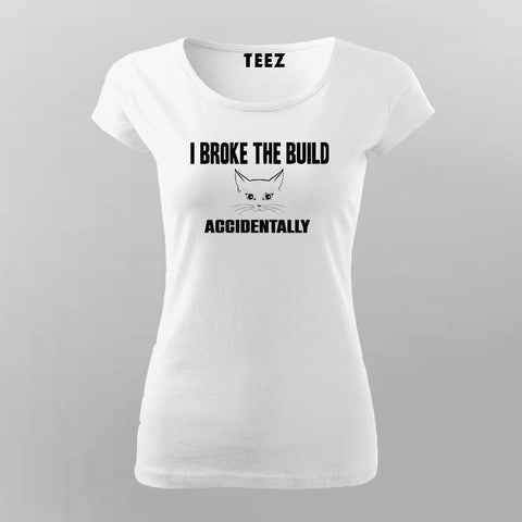 I Brake The Build Accidentally T-Shirt For Women