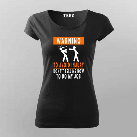 To Avoid injury, don't tell me how to do my job t shirt for Women