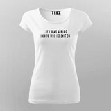 Buy This If I Was A Bird I Know Who I'd Shit On T-Shirt For Women