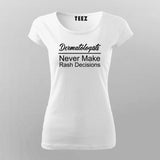 Buy this Dermatologists Never Make Rash Decisions funny T-shirt For Women