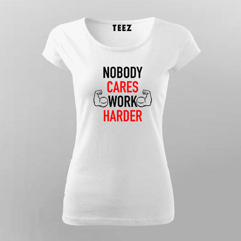 Nobody Cares Work Harder Motivational T-Shirt For Women Online India