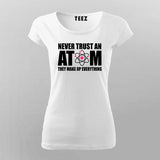 Never Trust An Atom T-Shirt For Women