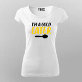 I'm A Good Eater Funny   T-Shirt For Women