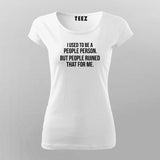 I Used To Be A People Person But  People Ruined That For Me T-Shirt For Women