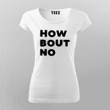 How Bout No T-Shirt For Women