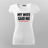 My Wife Said No, I Did It Anyway - Rebel T-Shirt