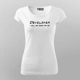 Developer I Will Be There For You T-Shirt For Women