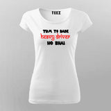 Tum To Bade Heavy Driver Ho Bhai Funny T-Shirt For Women