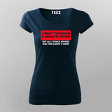 I Went Through A Midlife Cirsis T-Shirt For Women