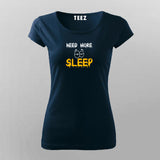 Need More Sleep Funny  T-Shirt For Women