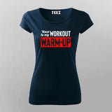 Your workout is my warmup gym motivation tshirt for Women