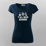 Y All Need Science Geeky and Nerdy T-shirt For Women