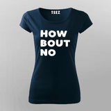 How Bout No T-Shirt For Women