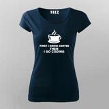 First I Drink Coffee Then I Code Women's Tee