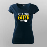 I'm A Good Eater Funny   T-Shirt For Women
