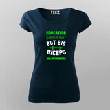 Education Is Important But Big Biceps Are Importanter T-Shirt For Women