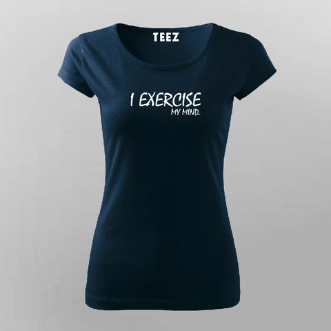 I Exercise My Mind T-Shirt For Women –