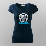 Can't Hear You I'm Gaming Video Gamer T-Shirt For Women