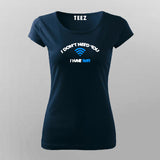 I Don't Need You I Have Wifi T-Shirt For Women