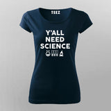 Y'all Need Science Tee - Embrace Curiosity