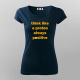Think Like A Proton Always Positive T-Shirt For Women