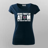 Never Trust An Atom T-Shirt For Women