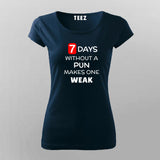 7 Days Without A Pun Makes One Weak Funny T-Shirt For Women