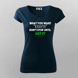 What You Want Exists Don't Stop Until Get It T-Shirt For Women