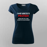 I am not addicted to Protein but a committed relationship t shirt for Women