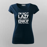 I’m Not Lazy I Just Really Enjoy Doing Nothing T-Shirt For Women