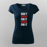 Don't Wish For It Work For It  T-Shirt For Women