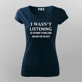 I wasn't Listening, So I am going to Smile, Nod funny Slogan T-shirt for Women.