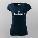 got linguistics? T-Shirt For Women
