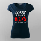 Sorry I Am Not Alexa Don't Tell Me What To Do T-Shirt For Women
