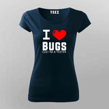 I Love Bugs Coz I'm A Tester T-Shirt For Women