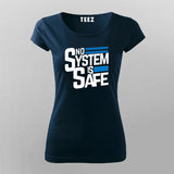 No System Is Safe T-shirt For Women India