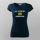 Lol, You Are Not Ian Somerhalder T-shirt For Women