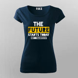 The Future Starts Today Not Tomorrow T-Shirt For Women