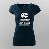 Dinosaurs Didn't Code Now They Extinct Funny T-shirt For Women