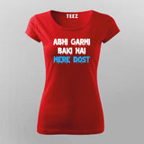 ABHI GARMI BAKI HAI MERE DOST Funny Hindi T-Shirt For Women