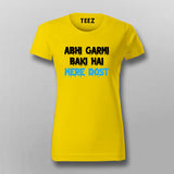 ABHI GARMI BAKI HAI MERE DOST Funny Hindi T-Shirt For Women Online India